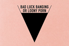 Bad Luck Banging or Loony Porn
